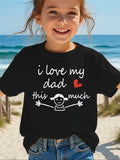 Girls' "I Love My Dad This Much" Short Sleeve Top